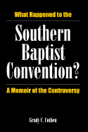 What Happened to the Southern Baptist Convention: A Memoir of the Controversy