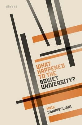 What Happened to the Soviet University? - Chankseliani, Maia