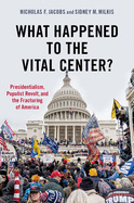 What Happened to the Vital Center?: Presidentialism, Populist Revolt, and the Fracturing of America