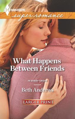 What Happens Between Friends - Andrews, Beth