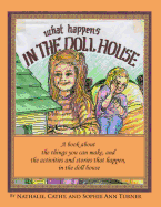 What Happens, In the Doll House: A book about the things that you can make and the activities and stories that happen, in the doll house.