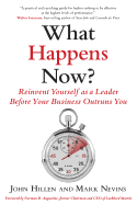 What Happens Now?: Reinvent Yourself as a Leader Before Your Business Outruns You