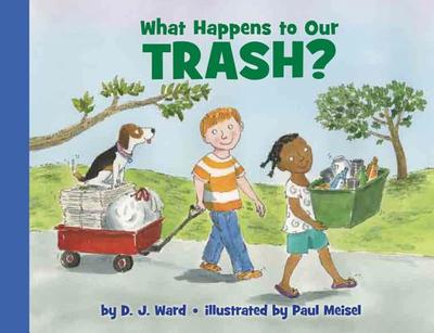 What Happens to Our Trash? - Ward, D J