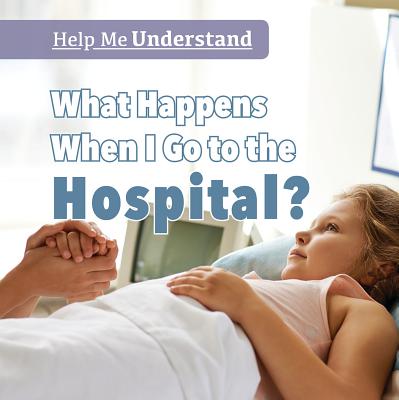 What Happens When I Go to the Hospital? - Hicks, Dwayne