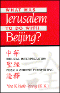 What Has Jerusalem to Do with Beijing?: Biblical Interpretation from a Chinese Perspective, Second Edition