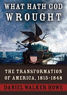 What Hath God Wrought, Part 1: The Transformation of America, 1815-1848