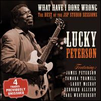 What Have I Done Wrong: Best of the JSP Sessions - Lucky Peterson