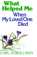 What Helped Me When My Loved One Died - Grllman, Earl A, and Grollman, Earl A, Rabbi (Editor)