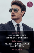 What Her Sicilian Husband Desires / Secretly Pregnant By The Tycoon: Mills & Boon Modern: What Her Sicilian Husband Desires / Secretly Pregnant by the Tycoon
