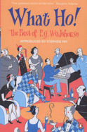 What Ho!: The Best of P.G. Wodehouse