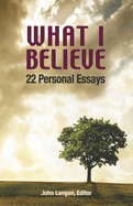 What I Believe: 22 Personal Essays