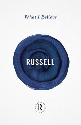 What I Believe - Russell, Bertrand, and Ryan, Alan (Foreword by)