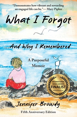 What I Forgot...And Why I Remembered: ...And Why I Remembered - Browdy, Jennifer