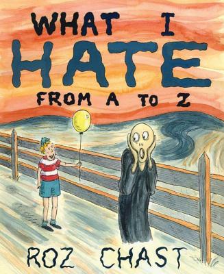 What I Hate: From A to Z - Chast, Roz