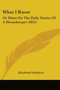 What I Know: Or Hints On The Daily Duties Of A Housekeeper (1855)
