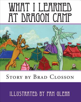 What I Learned at Dragon Camp - Closson, Brad