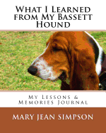 What I Learned from My Bassett Hound: My Lessons & Memories Journal