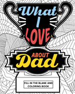 What I Love About Dad Coloring Book: Coloring Books for Adults, Father's Day Coloring Book, Birthday Gifts for Dad