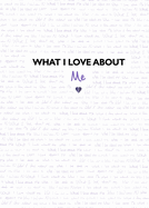 What I Love About Me: from the creators of the TikTok sensation What I Love About You