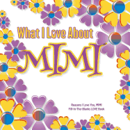 What I Love About Mimi: Reasons I Love You, Mimi - Fill in the blanks love book (purple yellow)