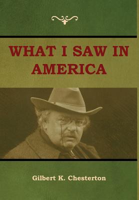 What I saw in America - Chesterton, Gilbert K