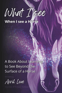 What I See When I See a Horse: Learning to See Beyond the Surface of a Horse