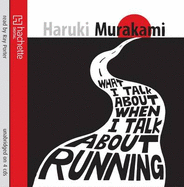 What I Talk About When I Talk About Running - Murakami, Haruki, and Porter, Ray (Read by)