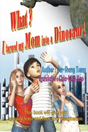 What? I turned my mom into a dinosaur!: &#20160;&#40636;&#65311;&#25105;&#25226;&#32769;&#23229;&#35722;&#24656;&#40845;&#20102;&#65281;&#65288;&#22283;&#38555;&#33521;&#25991;&#29256;&#65289;