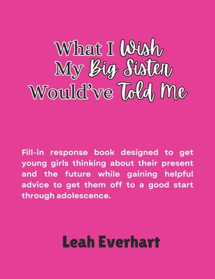 What I Wish My Big Sister Would've Told Me - Everhart, Leah