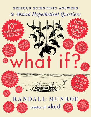 What If? 10th Anniversary Edition: Serious Scientific Answers to Absurd Hypothetical Questions - Munroe, Randall