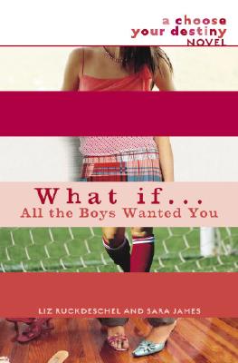 What If . . . All the Boys Wanted You? - Ruckdeschel, Liz, and James, Sara