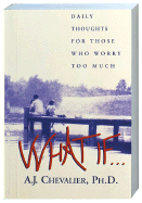 What If . . .: Daily Thoughts for Those Who Worry Too Much