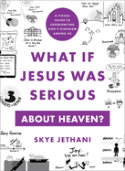 What If Jesus Was Serious about Heaven: A Visual Guide to Experiencing God's Kingdom Among Us