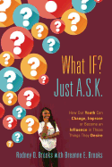 What If? Just A.S.K.: How Our Youth Can Change, Improve or Become an Influence in Those Things They Desire