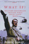 What If?: Military Historians Imagine What Might Have Been - Cowley, Robert