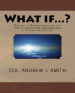 What if...?: Stories of Happenstance and the Law of Unintended Consequences in History and Science