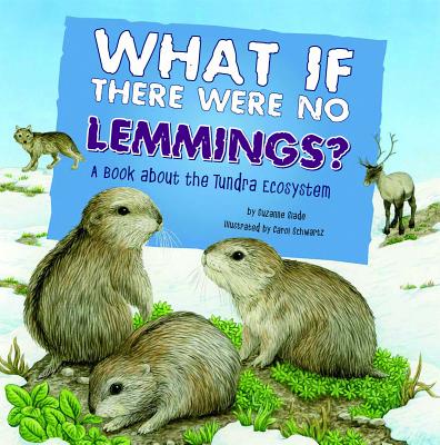 What If There Were No Lemmings?: A Book about the Tundra Ecosystem - Slade, Suzanne