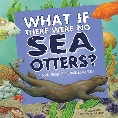 What If There Were No Sea Otters?: A Book about the Ocean Ecosystem - Slade, Suzanne