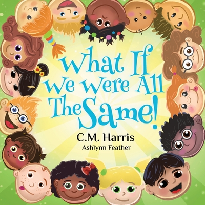What If We Were All The Same!: A Children's Rhyming Book About Ethnic Diversity and Inclusion - Harris, C M, and Press, Purple Diamond (Creator)