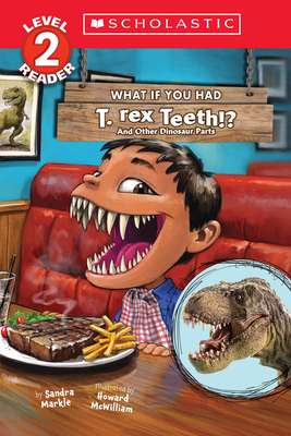 What If You Had T. Rex Teeth?: And Other Dinosaur Parts (Scholastic Reader, Level 2) - Markle, Sandra