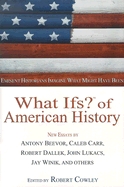 What Ifs? of American History: Eminent Historians Imagine What Might Have Been - Cowley, Robert, Bar (Editor), and Beevor, Antony, and Carr, Caleb