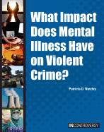 What Impact Does Mental Illness Have on Violent Crime? - Netzley, Patricia D