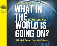 What in the World Is Going On?: 10 Prophetic Clues You Cannot Afford to Ignore