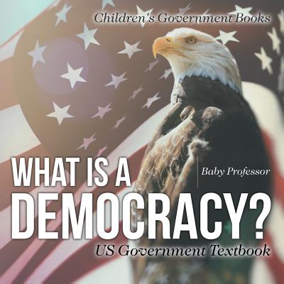 What is a Democracy? US Government Textbook Children's Government Books - Baby Professor