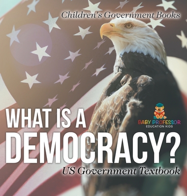 What is a Democracy? US Government Textbook Children's Government Books - Baby Professor