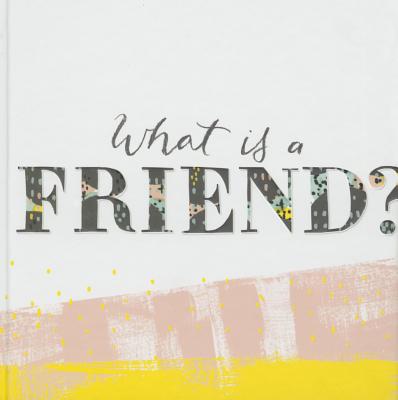 What Is a Friend?: Express Your Gratitude for the Friends in Your Life with This Gift Book. - Clark, M H