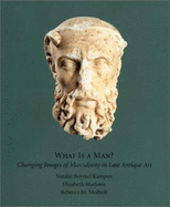 What Is a Man: Changing Images of Masculinity in Late Antique Art