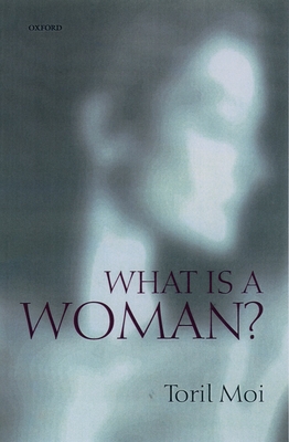 What is a Woman?: And Other Essays - Moi, Toril