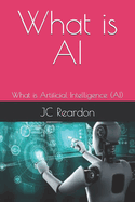 What is AI: What is Artificial Intelligence (AI)