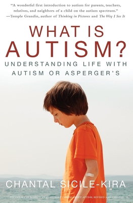 What Is Autism?: Understanding Life with Autism or Asperger's - Sicile-Kira, Chantal